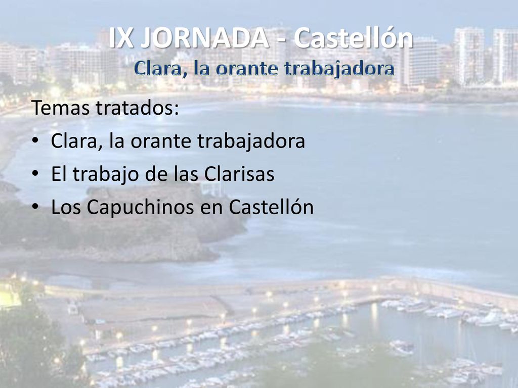 IX JORNADA - Castellón Clara, la orante trabajadora Temas tratados:
