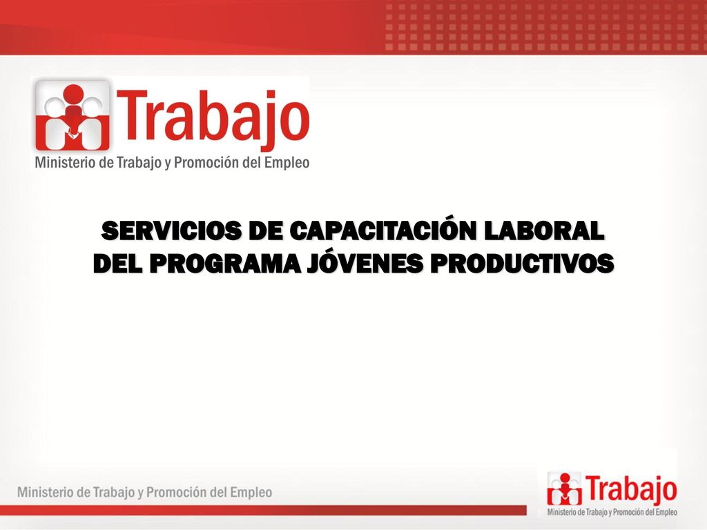 SERVICIOS DE CAPACITACIÓN LABORAL DEL PROGRAMA JÓVENES PRODUCTIVOS