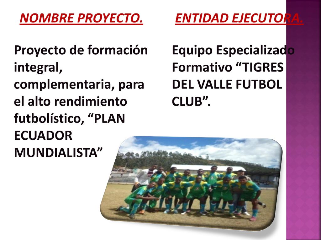 NOMBRE PROYECTO. Proyecto de formación integral, complementaria, para el alto rendimiento futbolístico, PLAN ECUADOR MUNDIALISTA