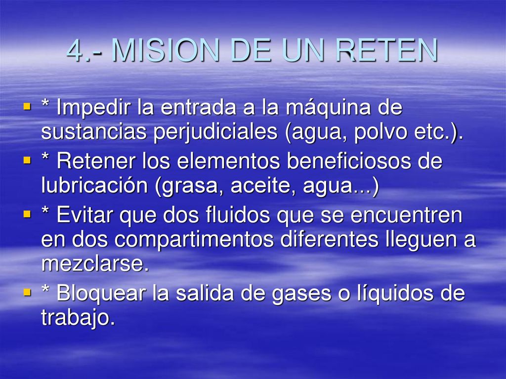 4.- MISION DE UN RETEN * Impedir la entrada a la máquina de sustancias perjudiciales (agua, polvo etc.).