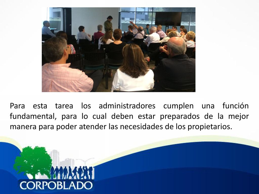 Para esta tarea los administradores cumplen una función fundamental, para lo cual deben estar preparados de la mejor manera para poder atender las necesidades de los propietarios.