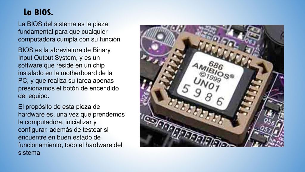La BIOS. La BIOS del sistema es la pieza fundamental para que cualquier computadora cumpla con su función.