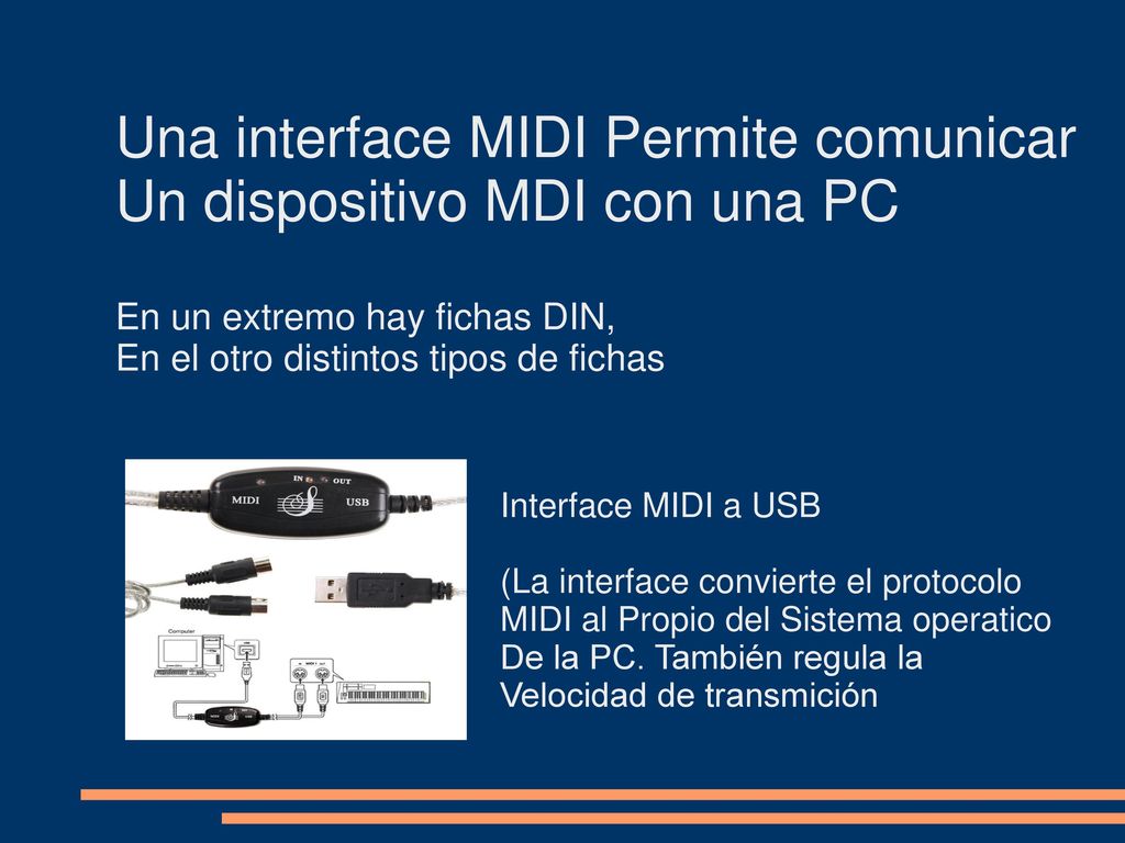 Una interface MIDI Permite comunicar Un dispositivo MDI con una PC