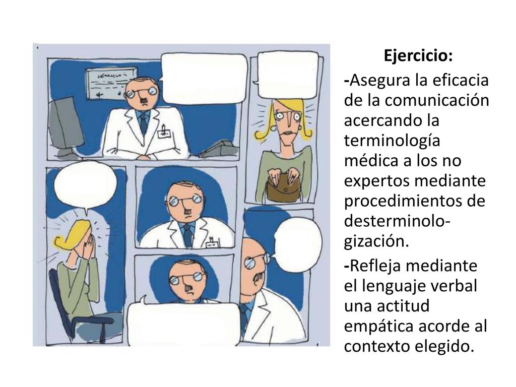 Ejercicio: -Asegura la eficacia de la comunicación acercando la terminología médica a los no expertos mediante procedimientos de desterminolo-gización.