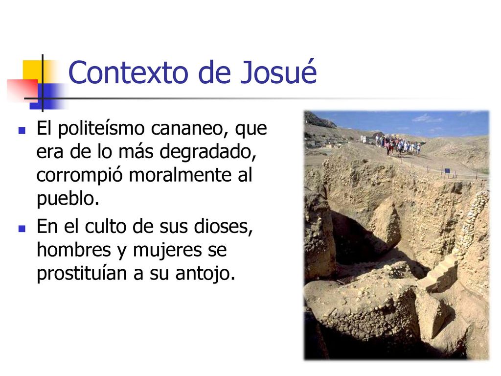 Contexto de Josué El politeísmo cananeo, que era de lo más degradado, corrompió moralmente al pueblo.