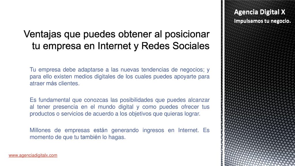 Agencia Digital X Agencia Digital X. Ventajas que puedes obtener al posicionar tu empresa en Internet y Redes Sociales.