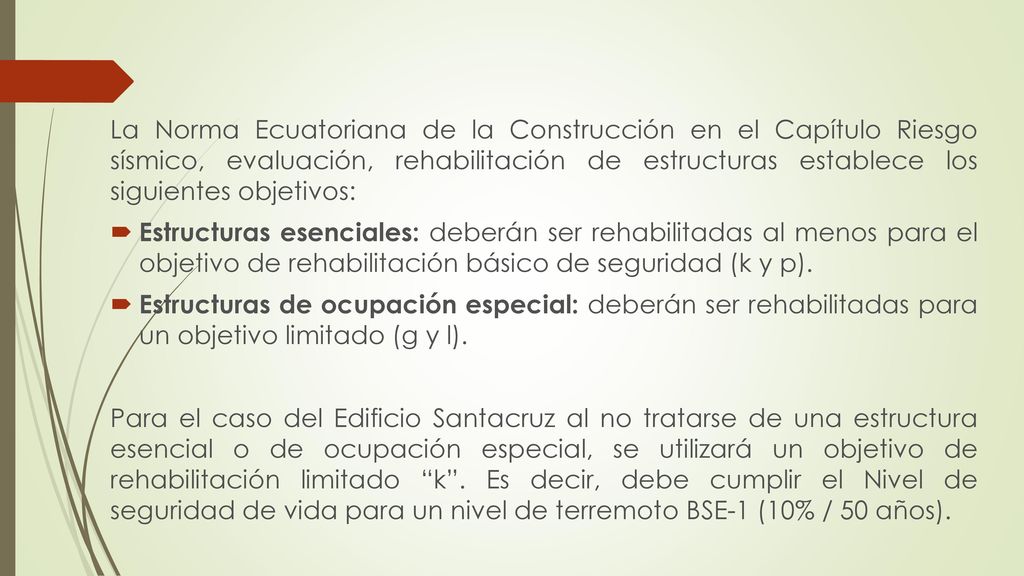 La Norma Ecuatoriana de la Construcción en el Capítulo Riesgo sísmico, evaluación, rehabilitación de estructuras establece los siguientes objetivos: