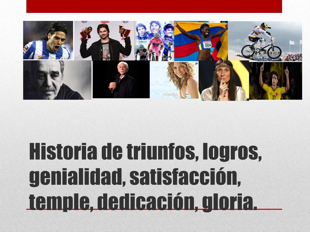 Historia de triunfos, logros, genialidad, satisfacción, temple, dedicación, gloria.