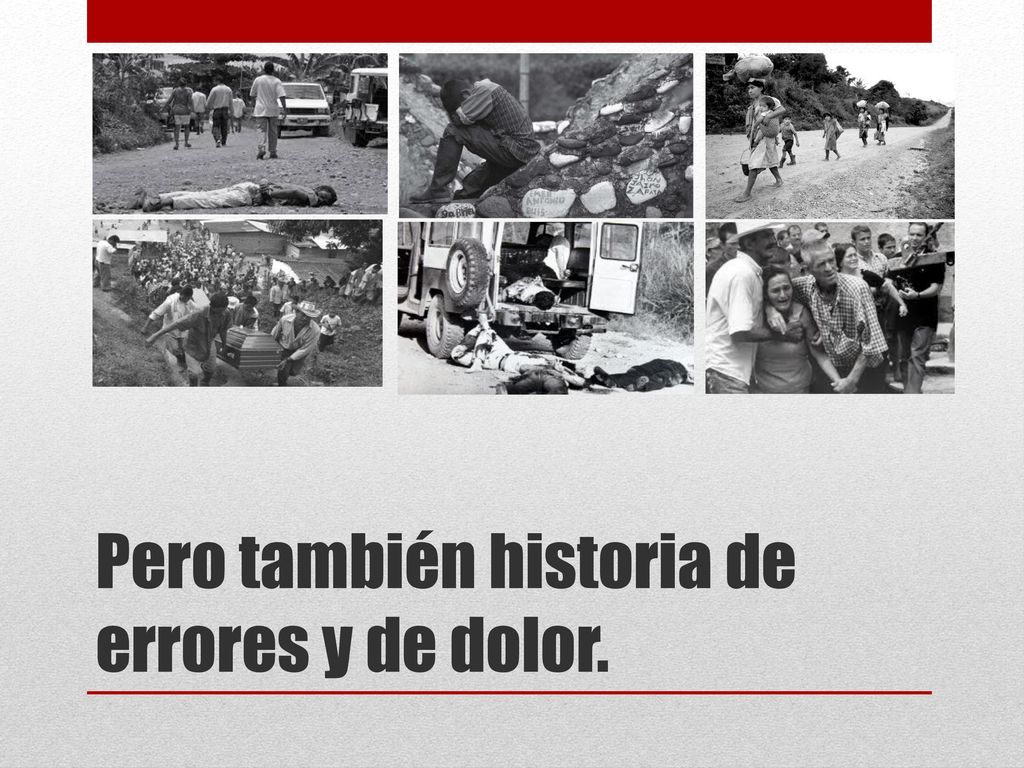 Pero también historia de errores y de dolor.