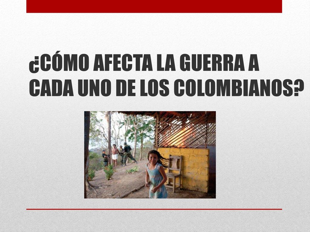 ¿CÓMO AFECTA LA GUERRA A CADA UNO DE LOS COLOMBIANOS