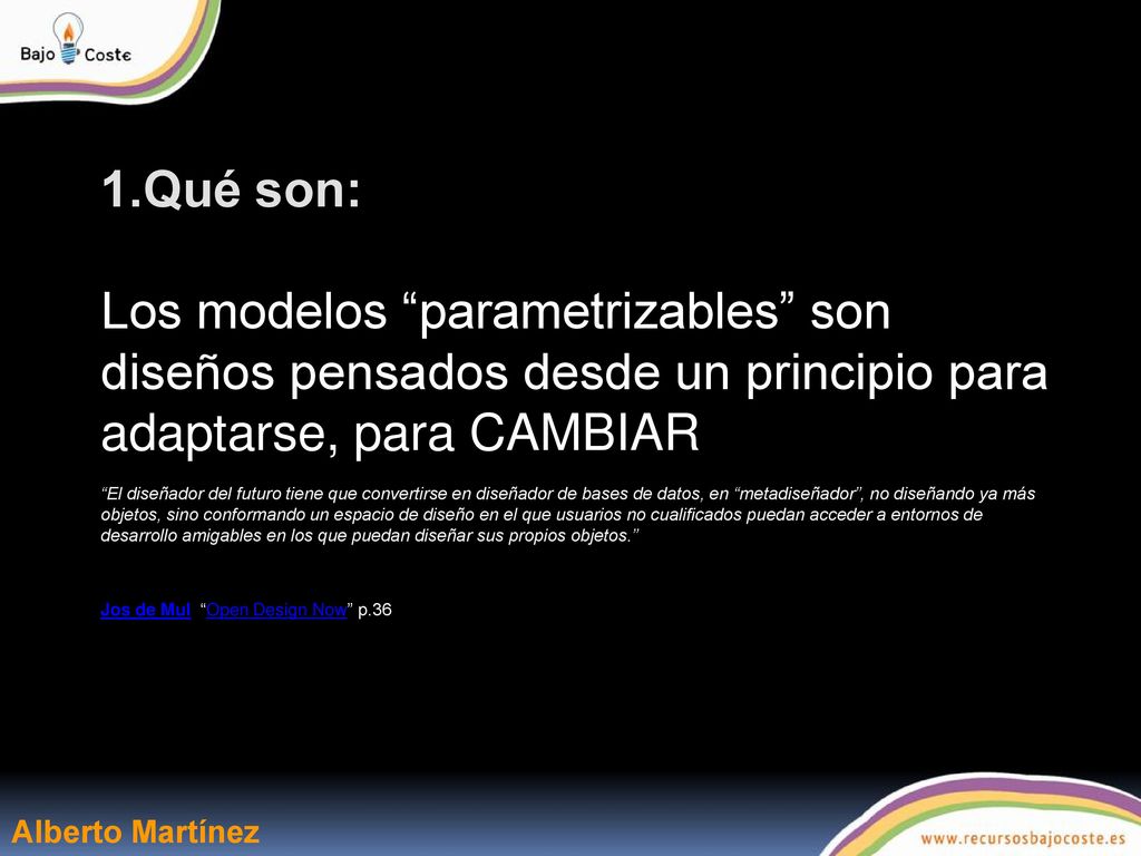 1.Qué son: Los modelos parametrizables son diseños pensados desde un principio para adaptarse, para CAMBIAR.