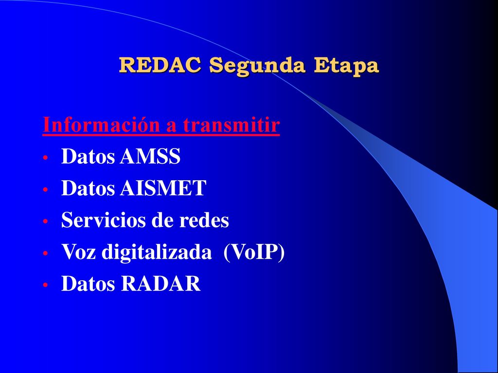 REDAC Segunda Etapa Información a transmitir. Datos AMSS. Datos AISMET. Servicios de redes. Voz digitalizada (VoIP)