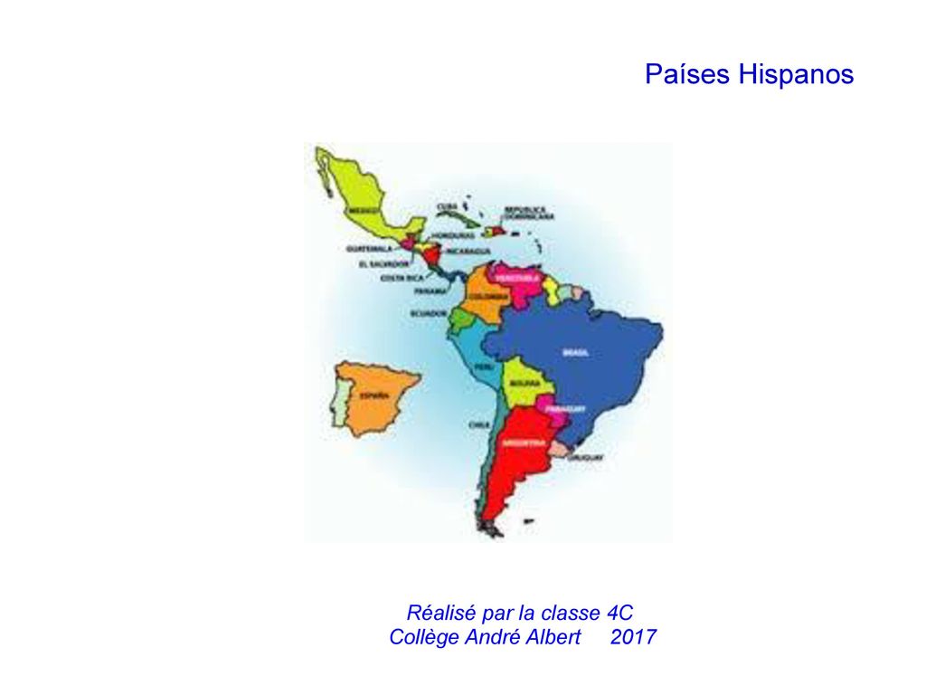 Países Hispanos Réalisé par la classe 4C Collège André Albert 2017