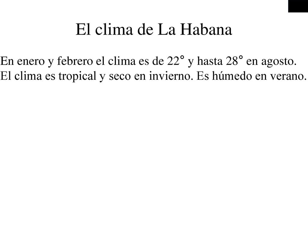 El clima de La Habana En enero y febrero el clima es de 22° y hasta 28° en agosto.
