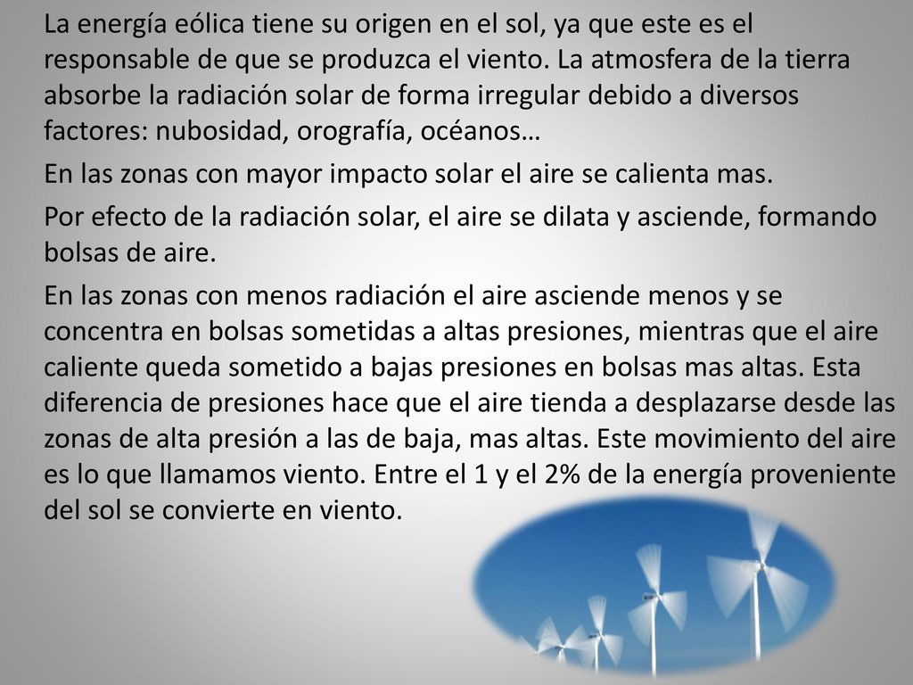 La energía eólica tiene su origen en el sol, ya que este es el responsable de que se produzca el viento.