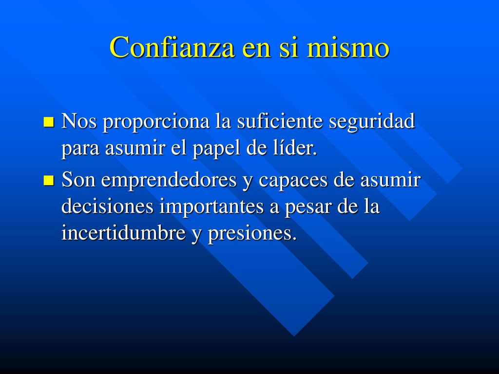 Confianza en si mismo Nos proporciona la suficiente seguridad para asumir el papel de líder.