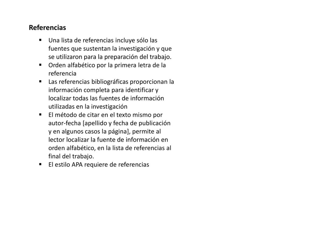 Referencias Una lista de referencias incluye sólo las fuentes que sustentan la investigación y que se utilizaron para la preparación del trabajo.