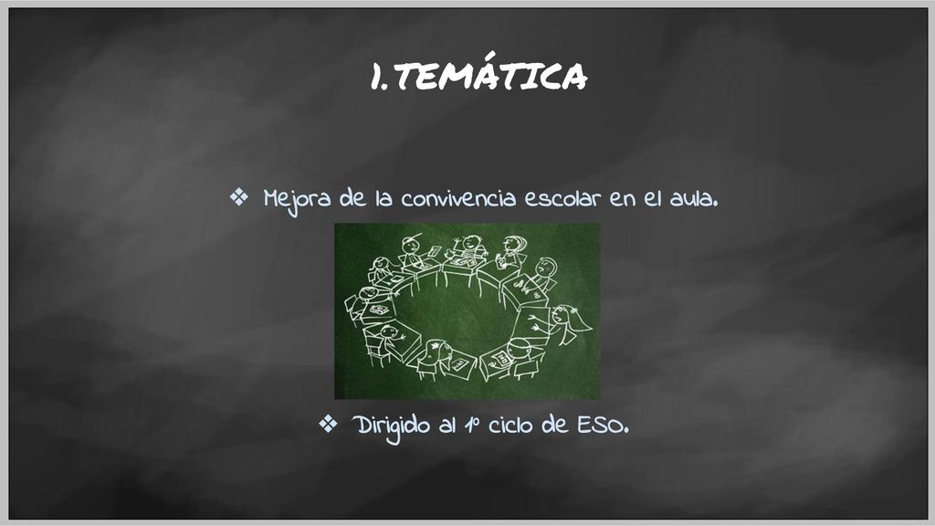 TEMÁTICA Mejora de la convivencia escolar en el aula.