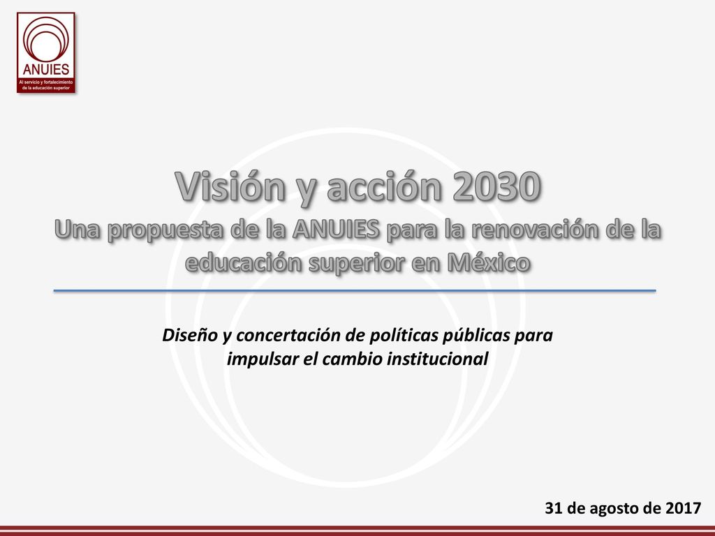 Visión y acción 2030 Una propuesta de la ANUIES para la renovación de la educación superior en México.