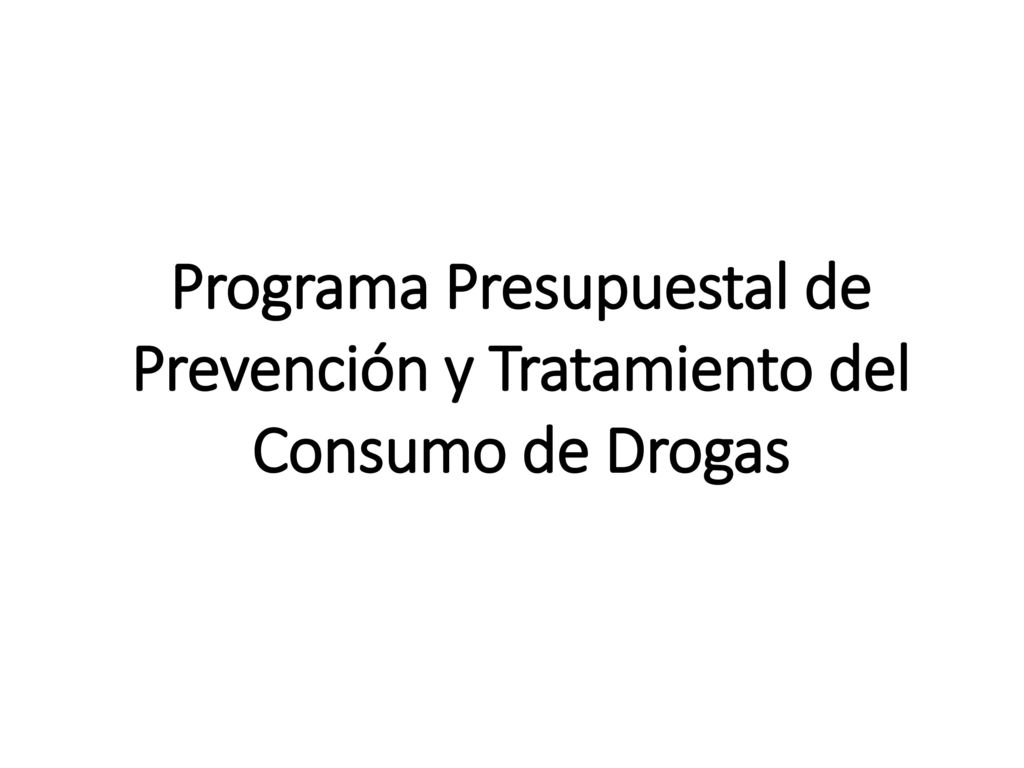Programa Presupuestal de Prevención y Tratamiento del Consumo de Drogas