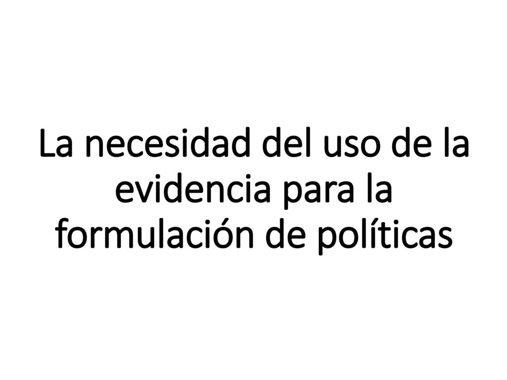 La necesidad del uso de la evidencia para la formulación de políticas