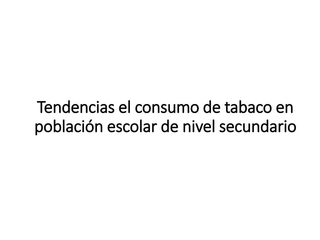 Tendencias el consumo de tabaco en población escolar de nivel secundario