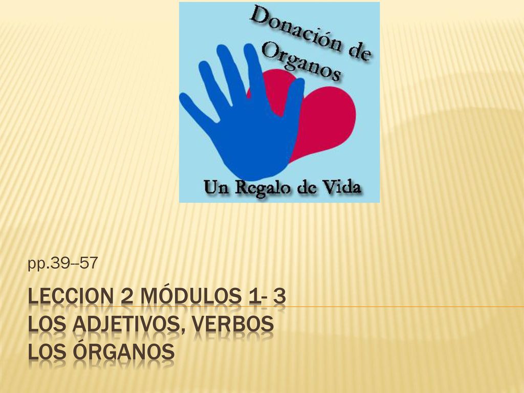 Leccion 2 Módulos 1- 3 los adjetivos, verbos Los órganos