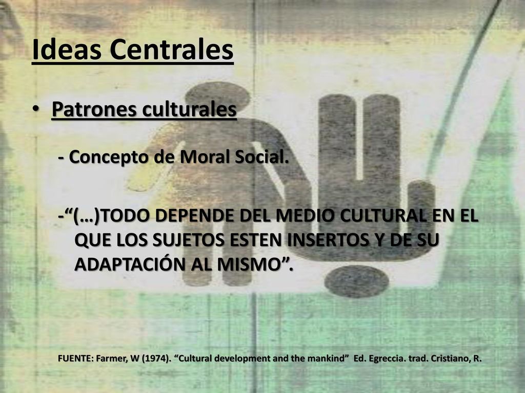 Ideas Centrales Patrones culturales - Concepto de Moral Social.