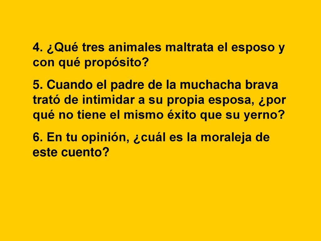 4. ¿Qué tres animales maltrata el esposo y con qué propósito