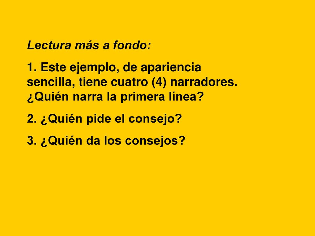 Lectura más a fondo: 1. Este ejemplo, de apariencia sencilla, tiene cuatro (4) narradores. ¿Quién narra la primera línea