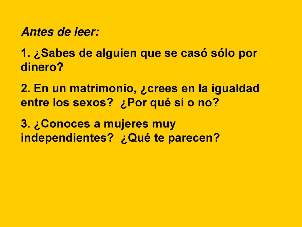 Antes de leer: 1. ¿Sabes de alguien que se casó sólo por dinero 2. En un matrimonio, ¿crees en la igualdad entre los sexos ¿Por qué sí o no