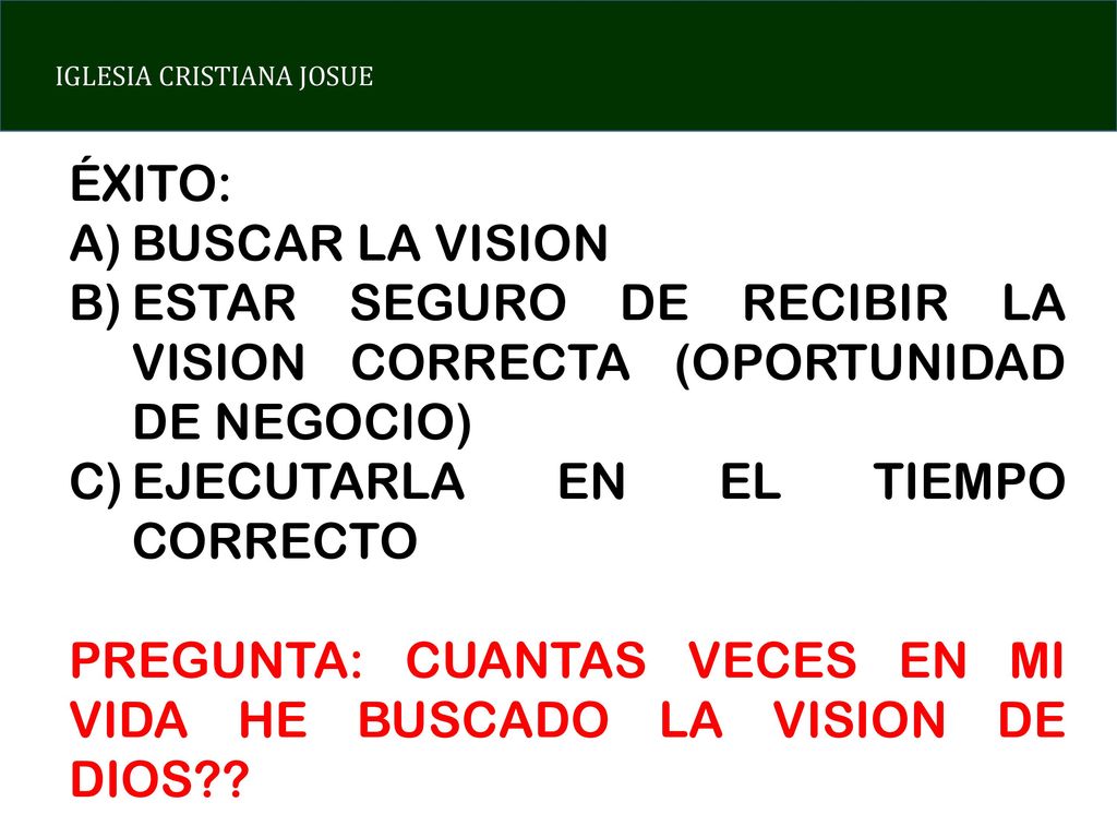 ÉXITO: BUSCAR LA VISION. ESTAR SEGURO DE RECIBIR LA VISION CORRECTA (OPORTUNIDAD DE NEGOCIO) EJECUTARLA EN EL TIEMPO CORRECTO.