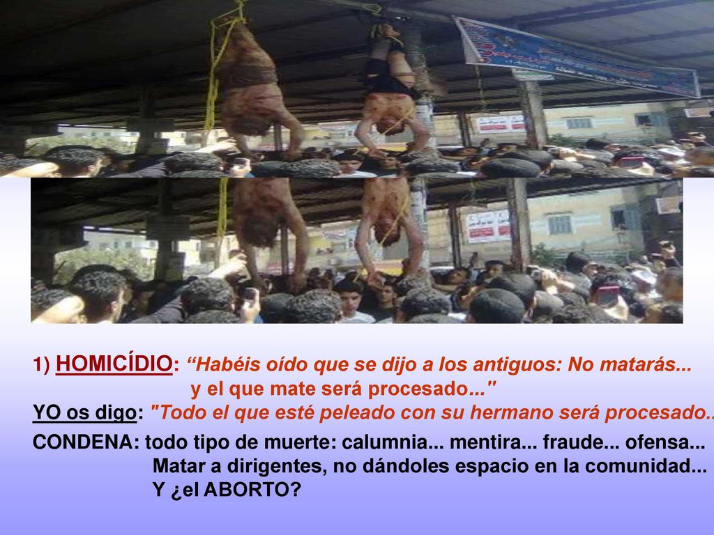 1) HOMICÍDIO: Habéis oído que se dijo a los antiguos: No matarás...