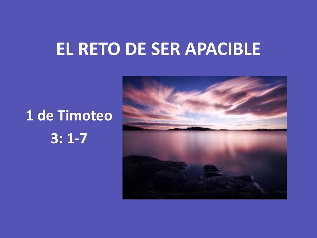EL RETO DE SER APACIBLE 1 de Timoteo 3: 1-7