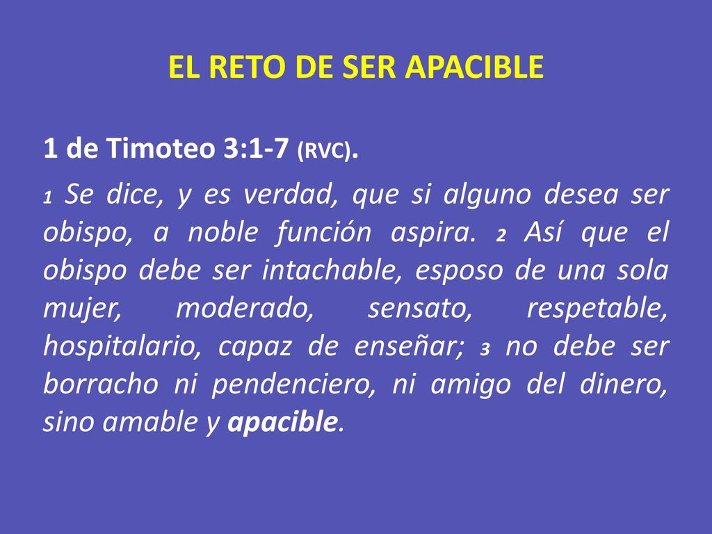 EL RETO DE SER APACIBLE 1 de Timoteo 3:1-7 (RVC).