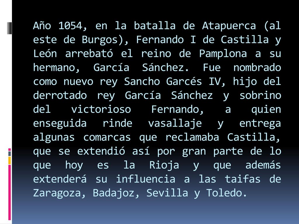 Año 1054, en la batalla de Atapuerca (al este de Burgos), Fernando I de Castilla y León arrebató el reino de Pamplona a su hermano, García Sánchez.