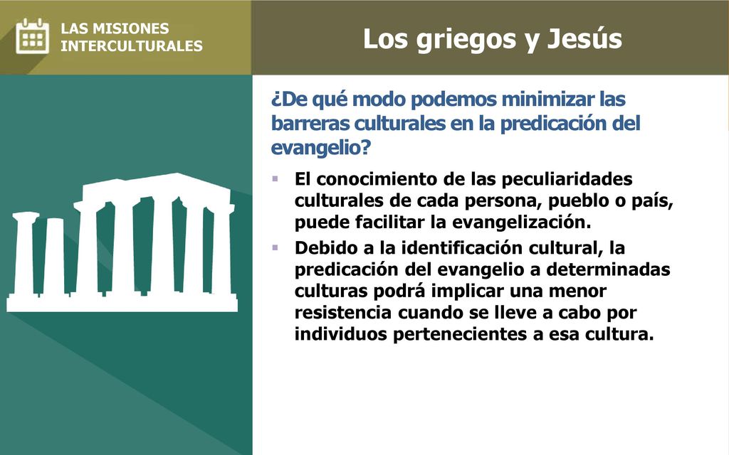 Los griegos y Jesús LAS MISIONES. INTERCULTURALES. ¿De qué modo podemos minimizar las barreras culturales en la predicación del evangelio