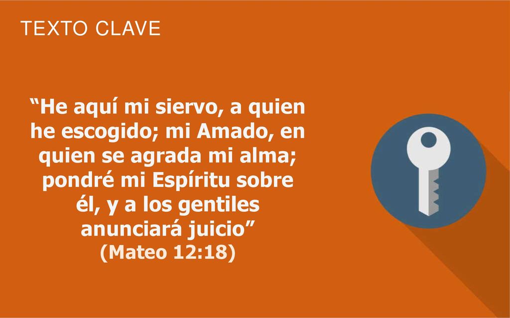 He aquí mi siervo, a quien he escogido; mi Amado, en quien se agrada mi alma; pondré mi Espíritu sobre él, y a los gentiles anunciará juicio