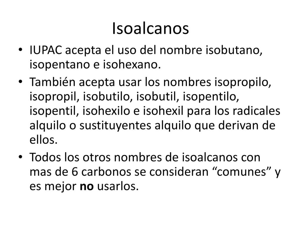 Isoalcanos IUPAC acepta el uso del nombre isobutano, isopentano e isohexano.