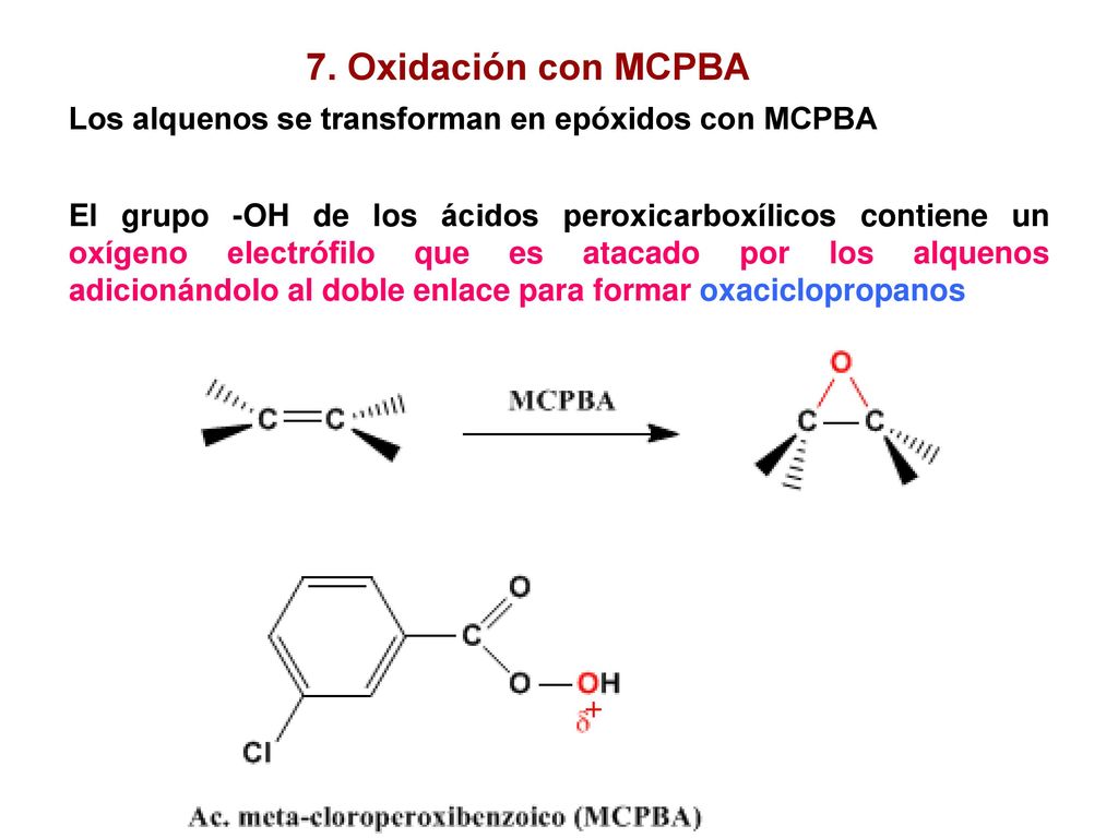 7. Oxidación con MCPBA Los alquenos se transforman en epóxidos con MCPBA.