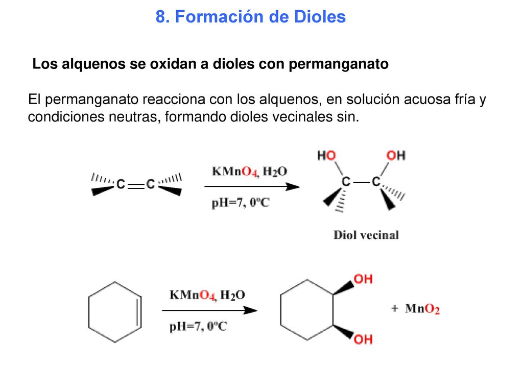 8. Formación de Dioles Los alquenos se oxidan a dioles con permanganato.