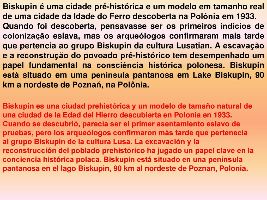 Biskupin é uma cidade pré-histórica e um modelo em tamanho real de uma cidade da Idade do Ferro descoberta na Polônia em 1933.