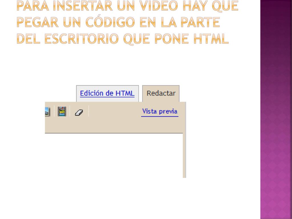 Para insertar un vídeo hay que pegar un código en la parte del escritorio que pone html