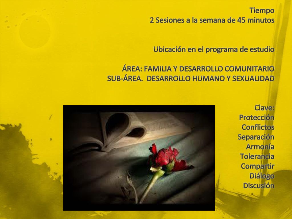 Tiempo 2 Sesiones a la semana de 45 minutos Ubicación en el programa de estudio ÁREA: FAMILIA Y DESARROLLO COMUNITARIO SUB-ÁREA.