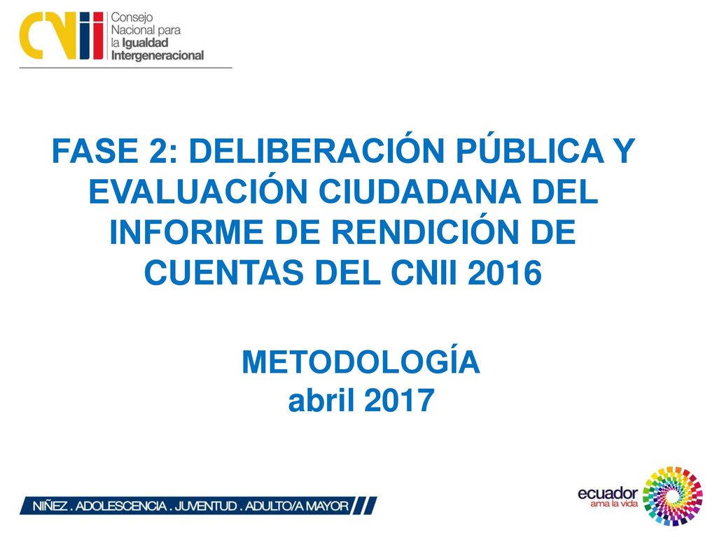 FASE 2: DELIBERACIÓN PÚBLICA Y EVALUACIÓN CIUDADANA DEL INFORME DE RENDICIÓN DE CUENTAS DEL CNII 2016