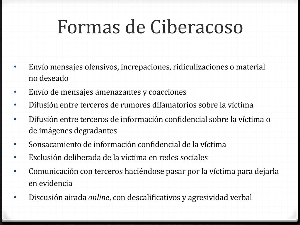 Formas de Ciberacoso Envío mensajes ofensivos, increpaciones, ridiculizaciones o material no deseado.