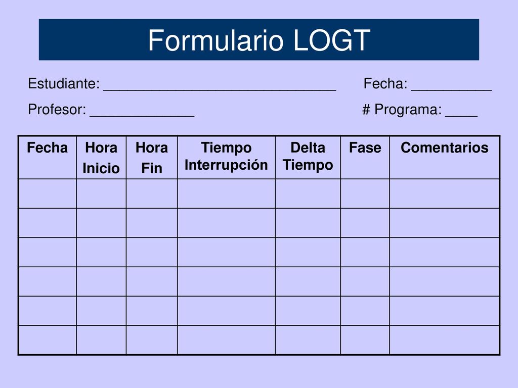 Formulario LOGT Estudiante: _____________________________ Fecha: __________. Profesor: _____________ # Programa: ____.