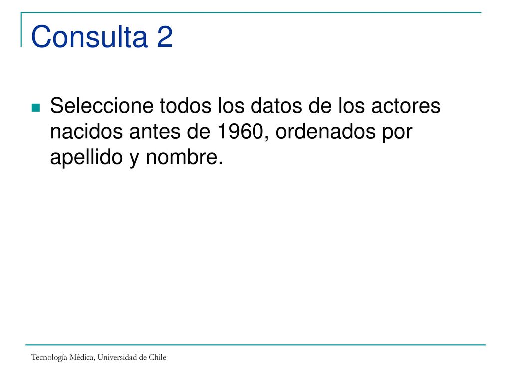 Consulta 2 Seleccione todos los datos de los actores nacidos antes de 1960, ordenados por apellido y nombre.