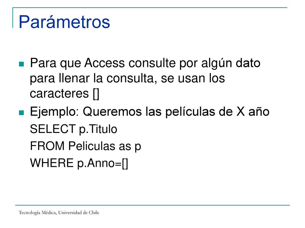 Parámetros Para que Access consulte por algún dato para llenar la consulta, se usan los caracteres []