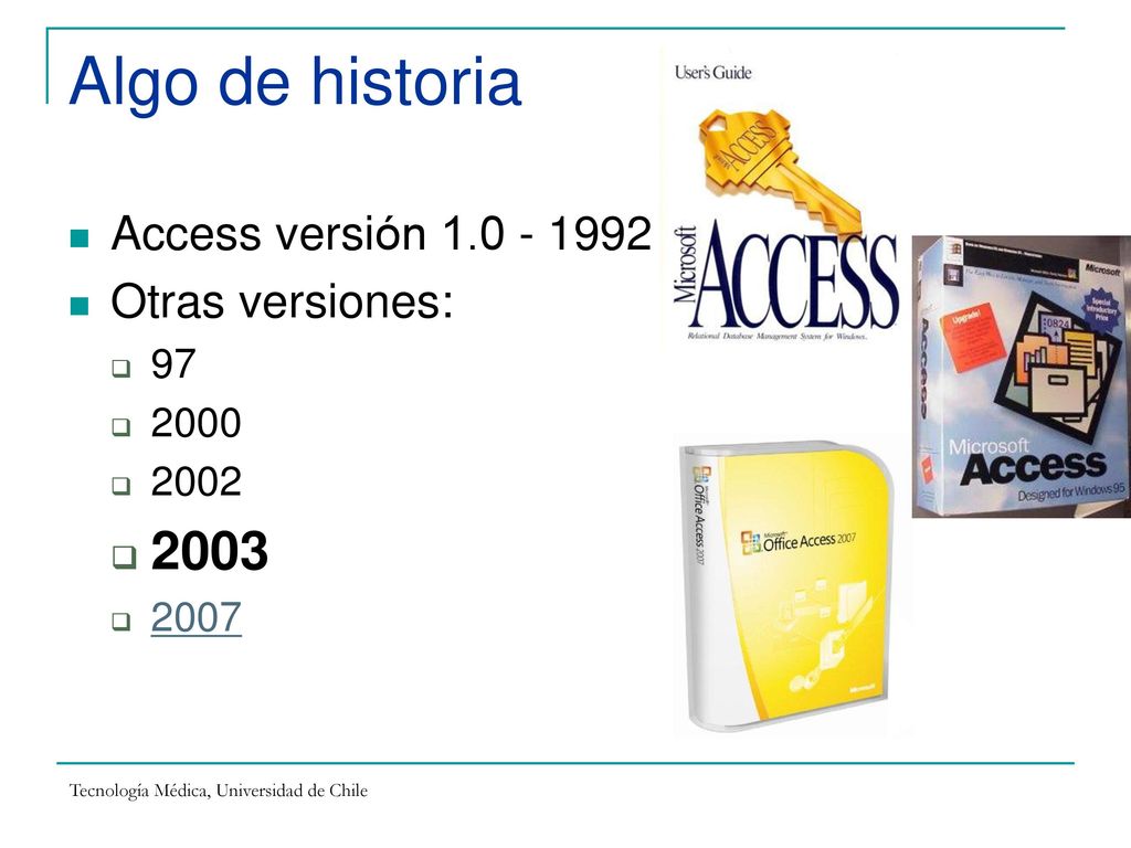Algo de historia 2003 Access versión Otras versiones: 97